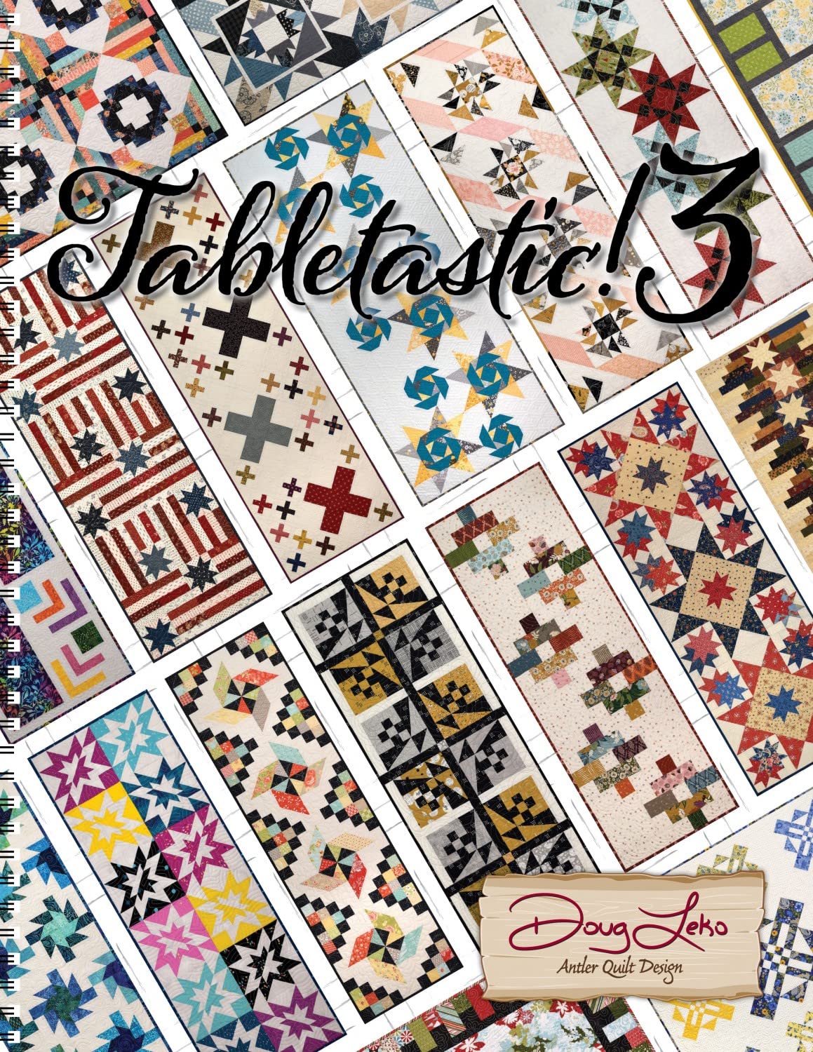 Tabletastic! 3 20 More Table Topper Patterns by Doug Leko Antler Quilt Design